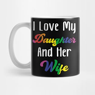 I Love My Daughter And Her Wife Mug